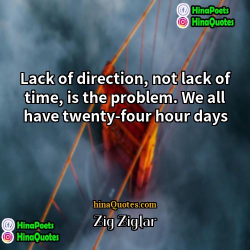 Zig Ziglar Quotes | Lack of direction, not lack of time,